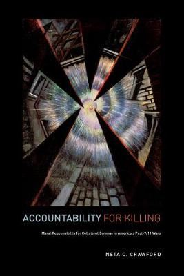Accountability for Killing: Moral Responsibility for Collateral Damage in America's Post-9/11 Wars