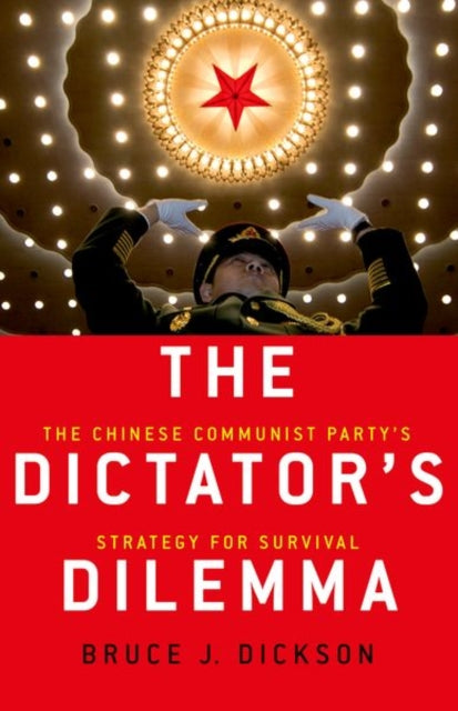 The Dictator's Dilemma - The Chinese Communist Party's Strategy for Survival