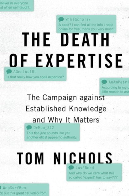 The Death of Expertise - The Campaign against Established Knowledge and Why it Matters