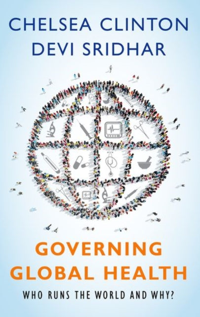 Governing Global Health - Who Runs the World and Why?