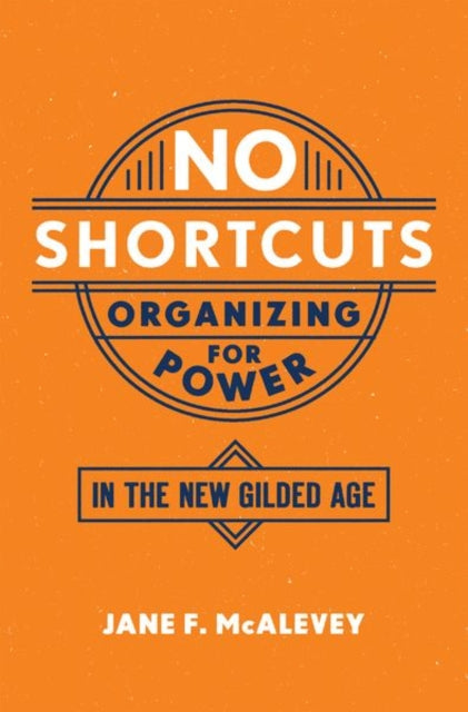 No Shortcuts - Organizing for Power in the New Gilded Age