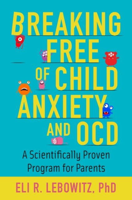 BREAKING FREE OF CHILD ANXIETY AND OCD