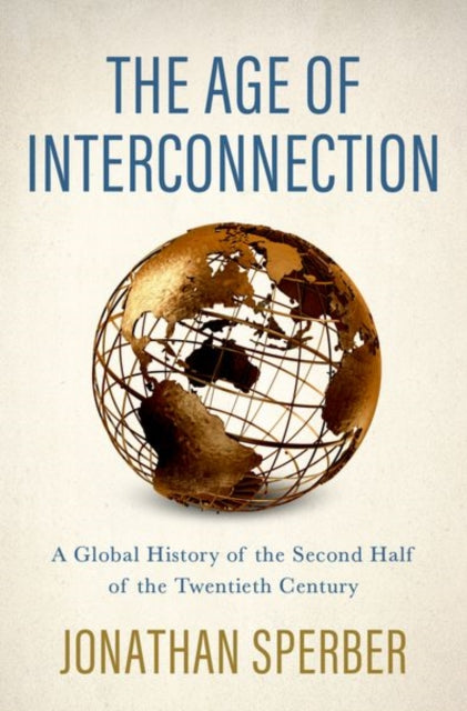 The Age of Interconnection - A Global History of the Second Half of the Twentieth Century