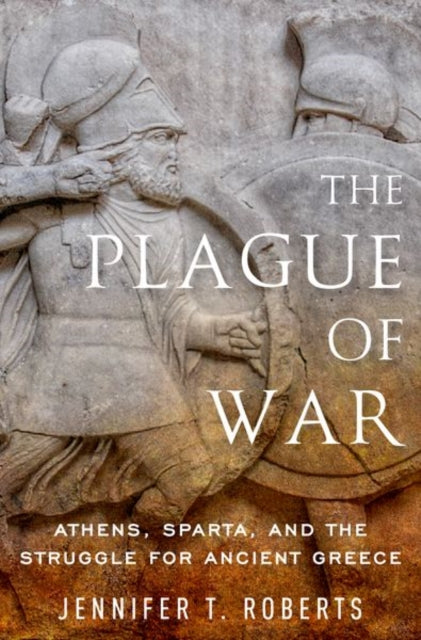 The Plague of War - Athens, Sparta, and the Struggle for Ancient Greece