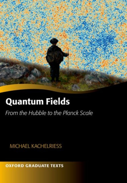 Quantum Fields - From the Hubble to the Planck Scale