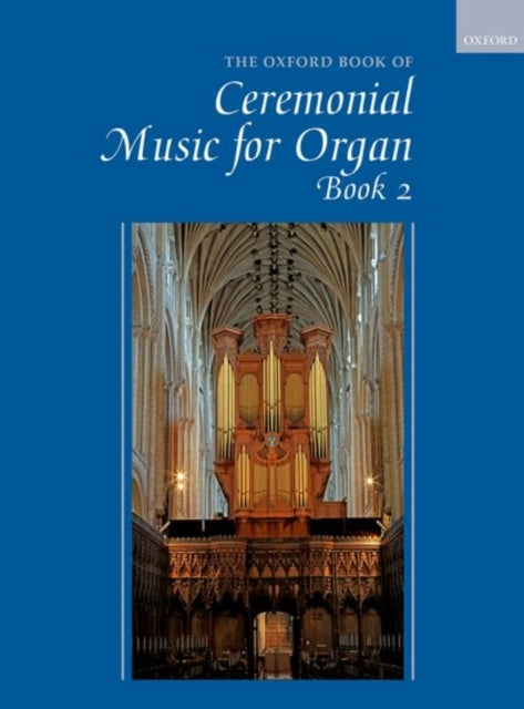 OXFORD BOOK OF CEREMONIAL MUSIC FOR ORGAN, BOOK 2