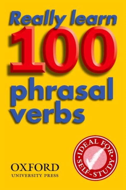 Really Learn 100 Phrasal Verbs: Learn the 100 most frequent and useful phrasal verbs in English in six easy steps