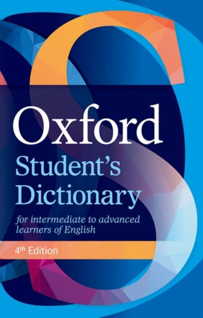 Oxford Student's Dictionary - The complete intermediate- to advanced-level dictionary for learners of English