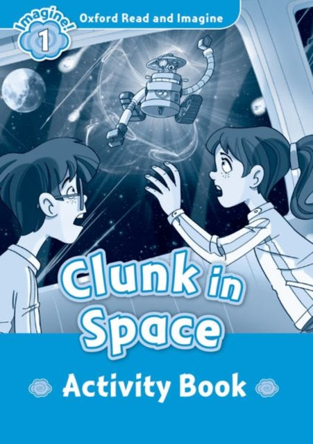 Oxford Read and Imagine: Level 1:: Clunk in Space activity book