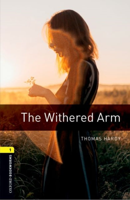 The Oxford Bookworms Library: Stage 1: The Withered Arm: 400 Headwords