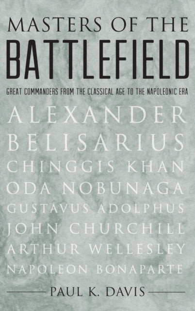 Masters of the Battlefield: Great Commanders from the Classical Age to the Napoleonic Era