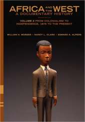 Africa and the West: A Documentary History: Volume 2: From Colonialism to Independence, 1875 to the Present