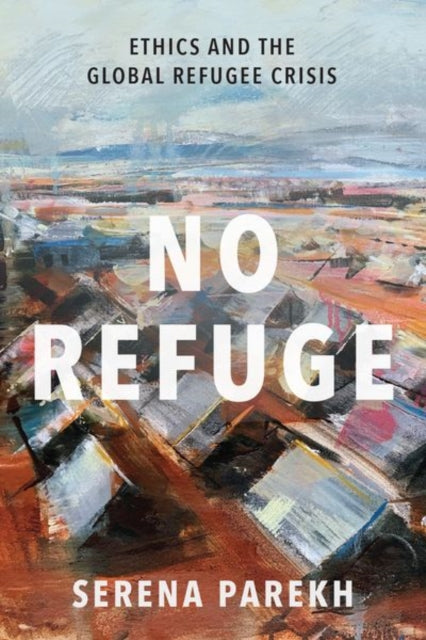 No Refuge - Ethics and the Global Refugee Crisis