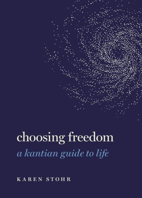 Choosing Freedom - A Kantian Guide to Life