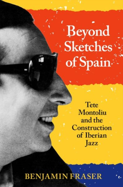 Beyond Sketches of Spain - Tete Montoliu and the Construction of Iberian Jazz