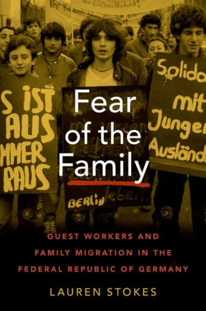 Fear of the Family - Guest Workers and Family Migration in the Federal Republic of Germany