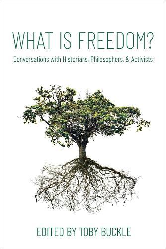 What is Freedom? - Conversations with Historians, Philosophers, and Activists