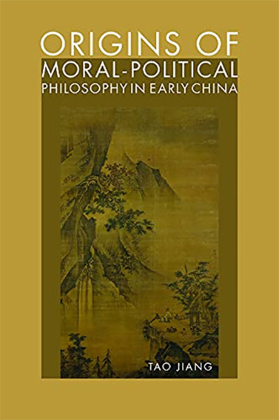 Origins of Moral-Political Philosophy in Early China: Contestation of Humaneness, Justice, and Personal Freedom