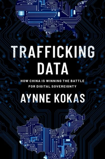 Trafficking Data - How China Is Winning the Battle for Digital Sovereignty