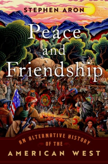 Peace and Friendship - An Alternative History of the American West