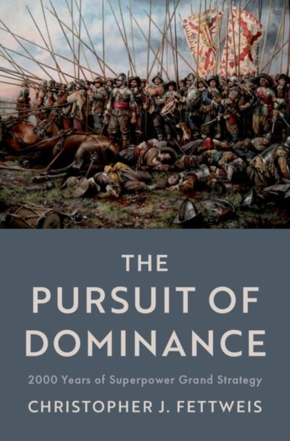 The Pursuit of Dominance - 2000 Years of Superpower Grand Strategy