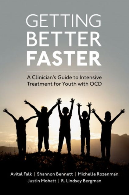 Getting Better Faster - A Clinician's Guide to Intensive Treatment for Youth with OCD