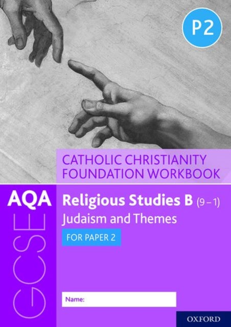 AQA GCSE Religious Studies B (9-1): Catholic Christianity Foundation Workbook - Judaism and Themes for Paper 2