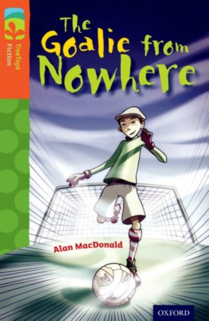 Oxford Reading Tree TreeTops Fiction: Level 13 More Pack A: The Goalie from Nowhere