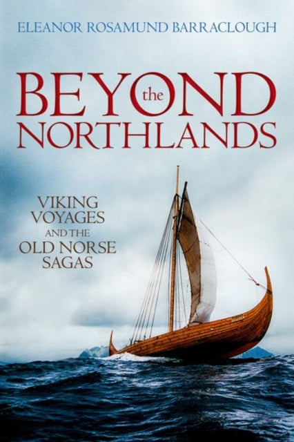 Beyond the Northlands - Viking Voyages and the Old Norse Sagas