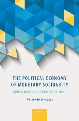 The Political Economy of Monetary Solidarity: Understanding the Euro Experiment