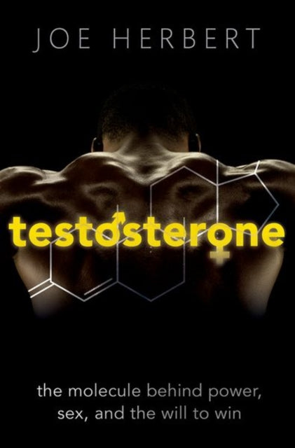 Testosterone: The molecule behind power, sex, and the will to win
