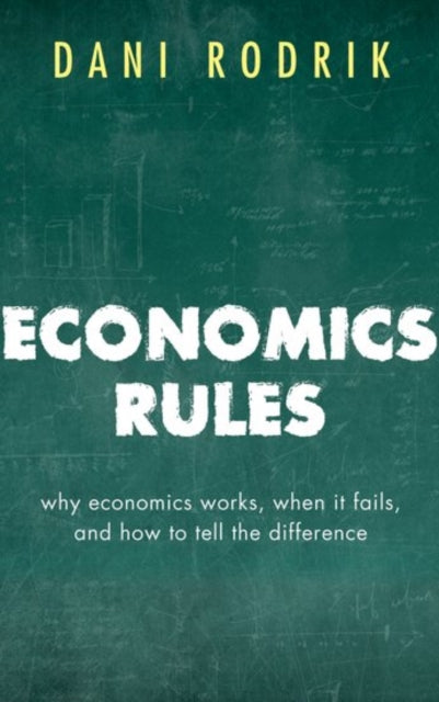 Economics Rules: Why Economics Works, When It Fails, and How To Tell The Difference