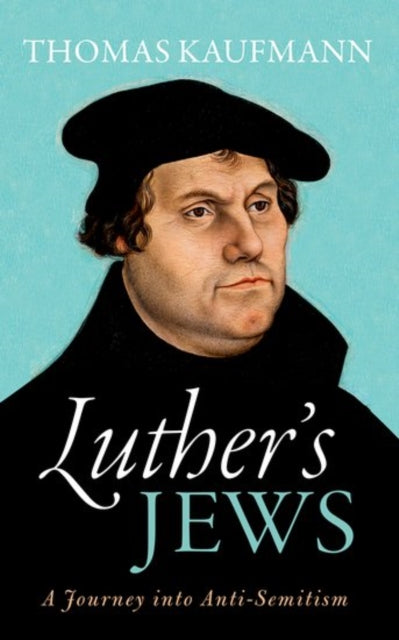 Luther's Jews: A Journey into Anti-Semitism