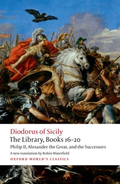 The Library, Books 16-20 - Philip II, Alexander the Great, and the Successors