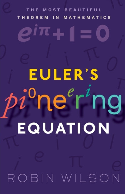 Euler's Pioneering Equation - The most beautiful theorem in mathematics
