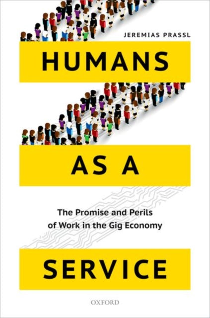 Humans as a Service - The Promise and Perils of Work in the Gig Economy