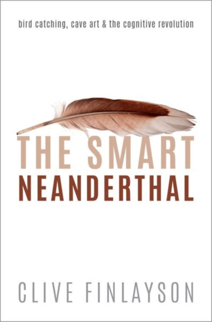 The Smart Neanderthal - Bird catching, Cave Art, and the Cognitive Revolution