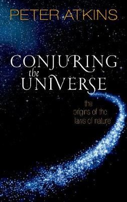 Conjuring the Universe - The Origins of the Laws of Nature