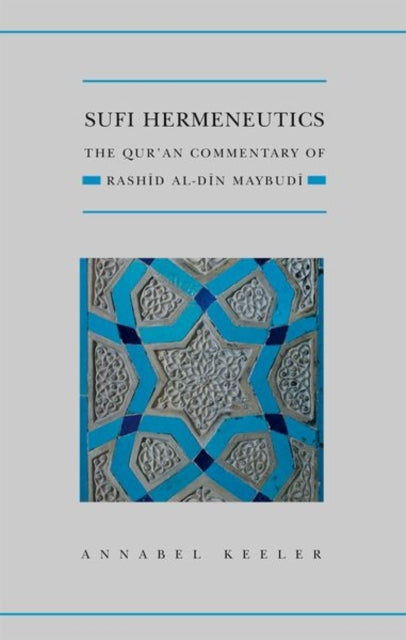Sufi Hermeneutics - The Qur'an Commentary of Rashid Al-Din Maybudi