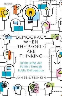Democracy When the People Are Thinking - Revitalizing Our Politics Through Public Deliberation