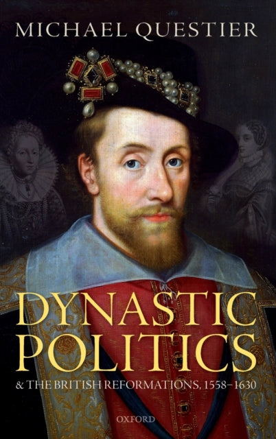 Dynastic Politics and the British Reformations, 1558-1630