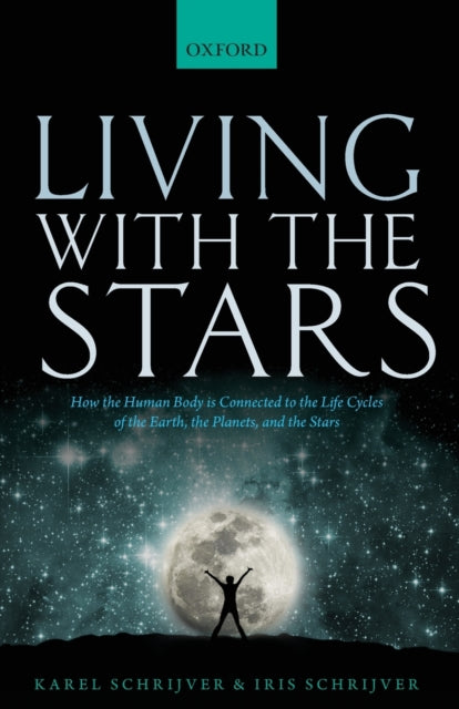 Living with the Stars - How the Human Body is Connected to the Life Cycles of the Earth, the Planets, and the Stars