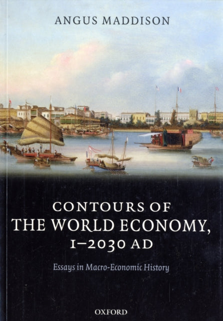 Contours of the World Economy 1-2030 AD: Essays in Macro-economic History