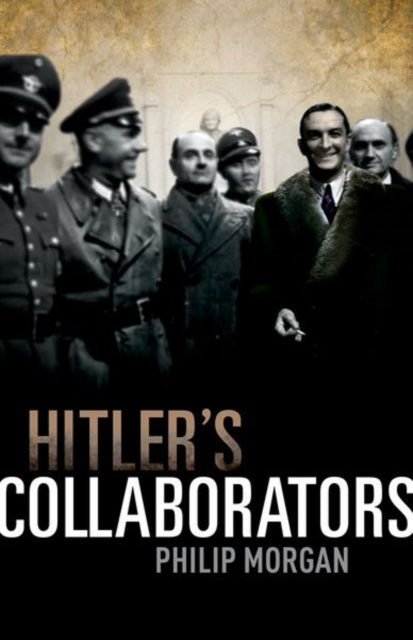 Hitler's Collaborators - Choosing between bad and worse in Nazi-occupied Western Europe