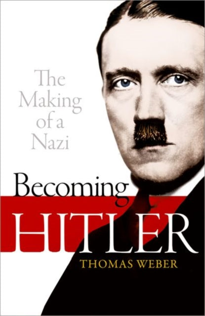 Becoming Hitler - The Making of a Nazi