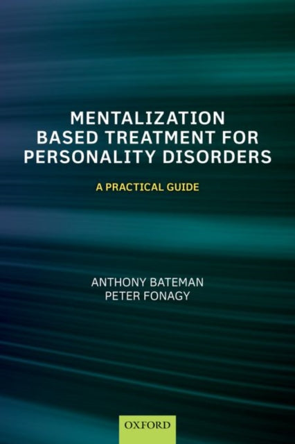 Mentalization-Based Treatment for Personality Disorders: A Practical Guide