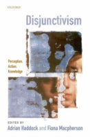DISJUNCTIVISM: PERCEPTION, ACTION, KNOWLEDGE
