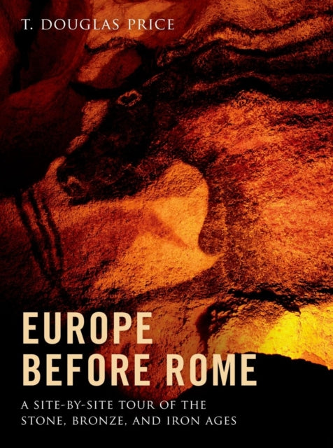 Europe Before Rome: A Site-by-site Tour of the Stone, Bronze, and Iron Ages