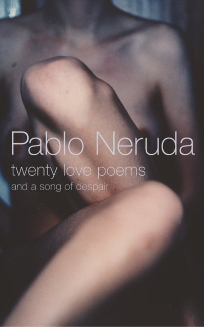 Twenty Love Poems: And A Song Of Despair