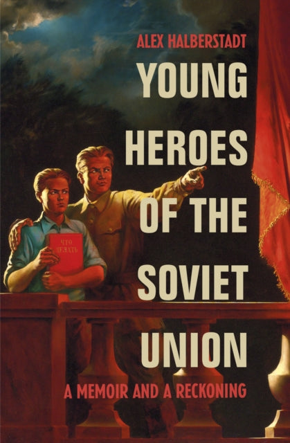Young Heroes of the Soviet Union - A Memoir and a Reckoning